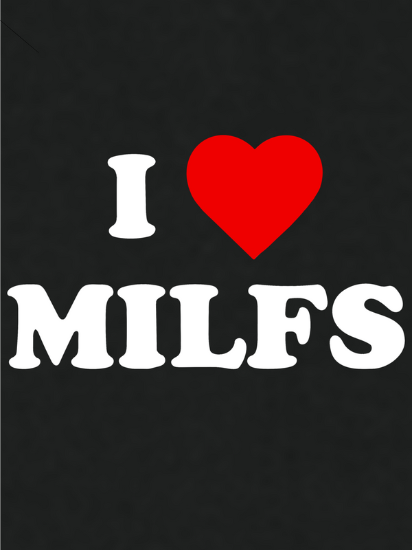 I ❤️ MILFS