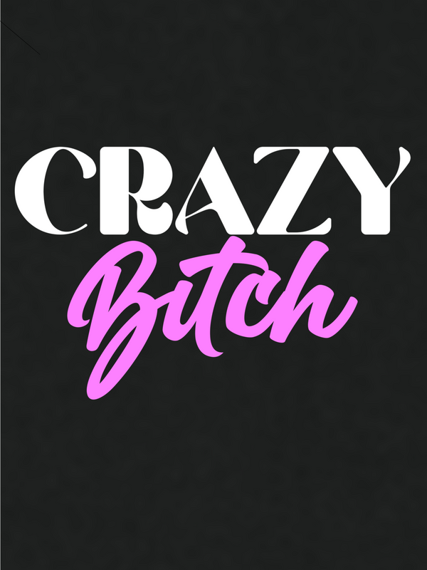 Crazy Bitch