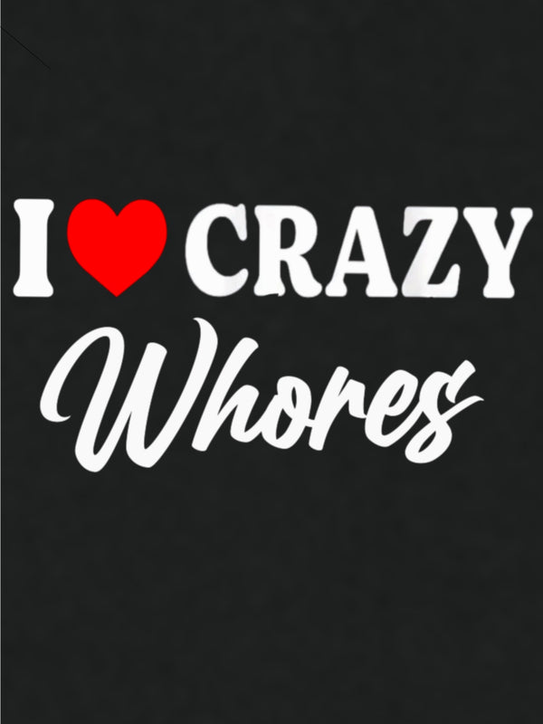 I ❤️ Crazy Whores