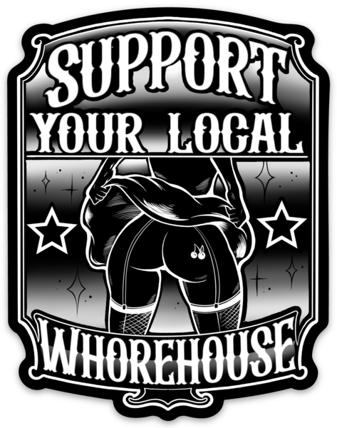 Support Your Local Whorehouse Sticker